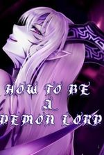 How To Be A Demon lord: The Former Hero's Journey As A Demon Lord!